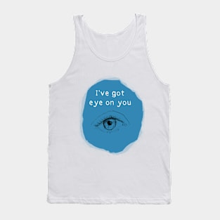 Ive got eye on you Tank Top